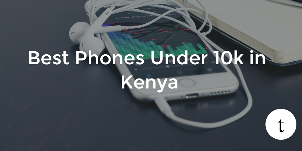 Best Phones Under Ksh. 10,000 in Kenya Dickson Otieno
