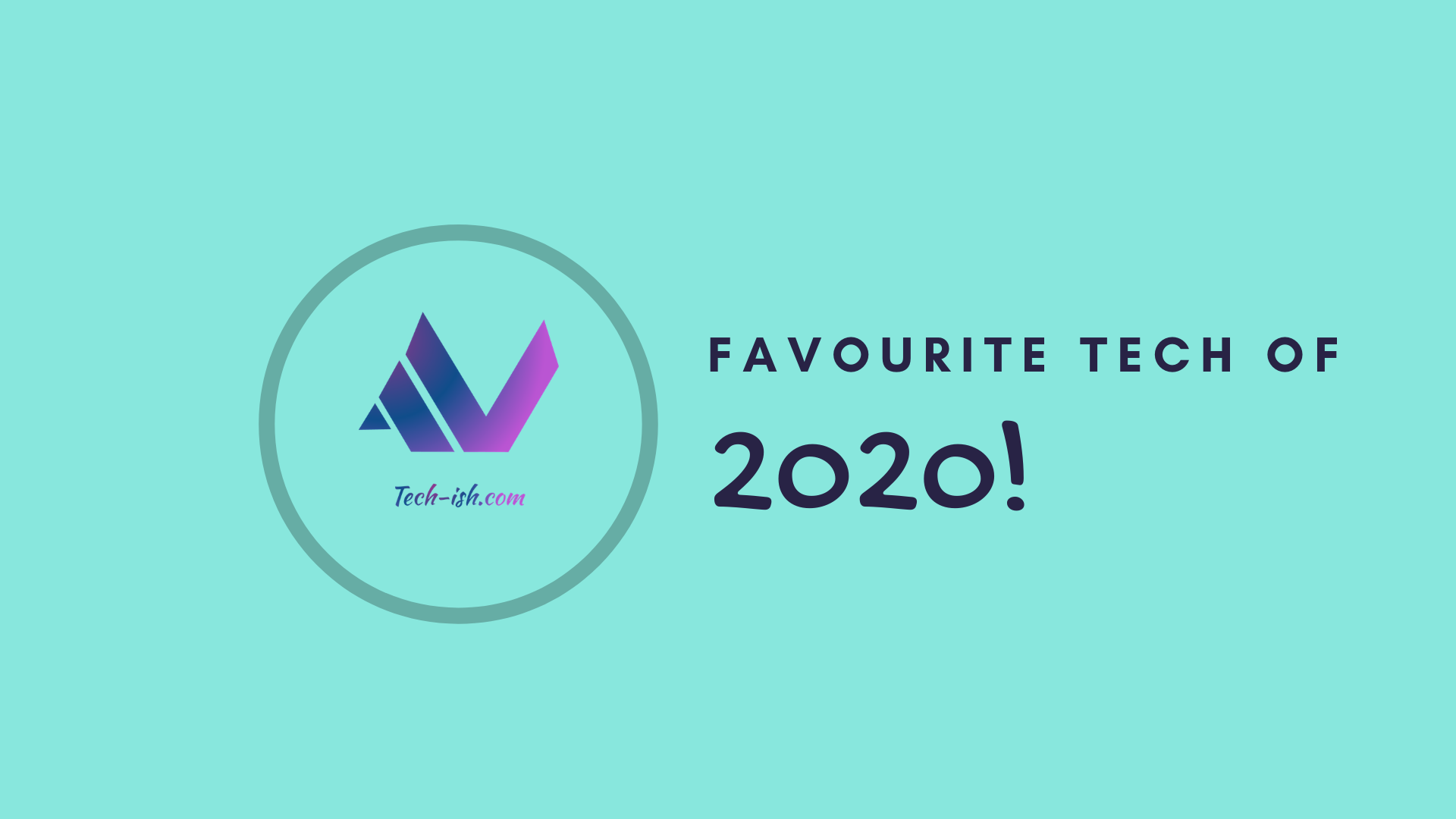 My favourite Tech Products of 2020