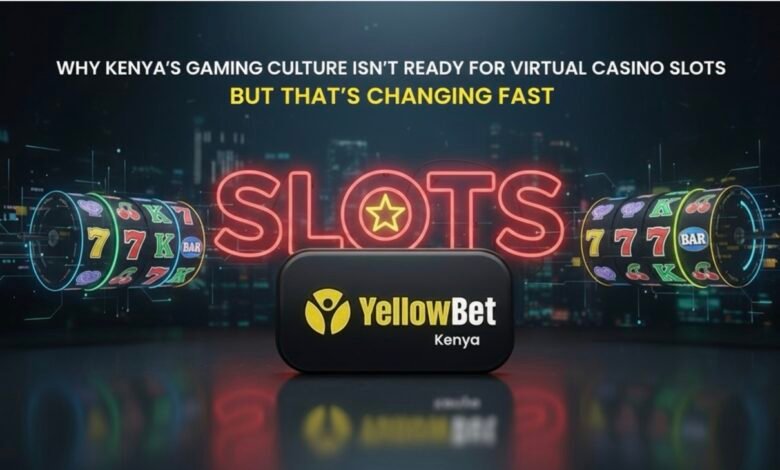 Why Kenya's Gaming Culture Isn't Ready for Virtual Casino Slots (But That's Changing Fast)